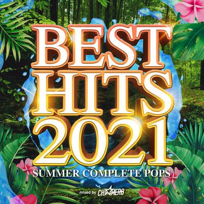 BEST HITS 2021 -SUMMER COMPLETE POPS- mixed by DJ CHI☆MERO (DJ MIX)のジャケット写真
