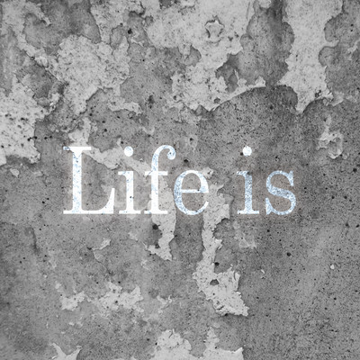 LIFE IS Front Cover