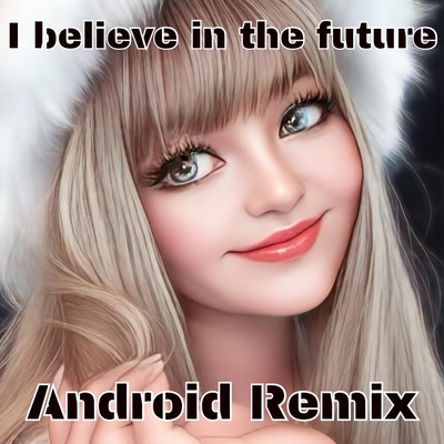 I believe in the future (Android Remix) Front Cover