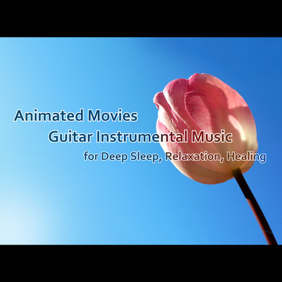 Animated Movies Guitar Instrumental Music for Deep Sleep, Relaxation, Healing Front Cover