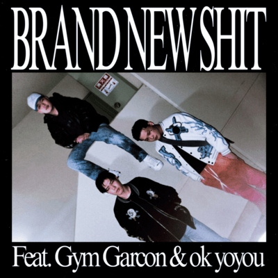 BRAND NEW SHIT (feat. Gym Garcon & ok yoyou)のジャケット写真