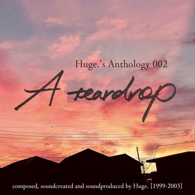 Huge.'s Anthology 002 -A teardrop- Front Cover