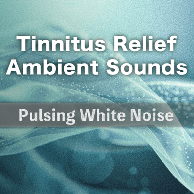 Tinnitus Relief Ambient Sounds: Pulsing White Noise Front Cover