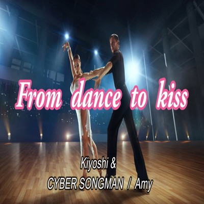 From dance to kiss (feat. CYBER SONGMAN & Amy) Front Cover