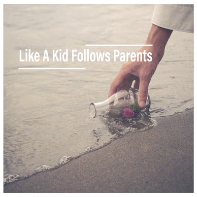Like A Kid Follows Parents Front Cover
