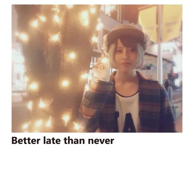 Better late than never Front Cover