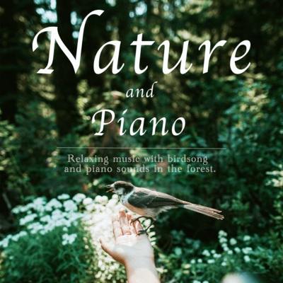 Nature and piano Relaxing music with birdsong and piano sounds in the forest Front Cover
