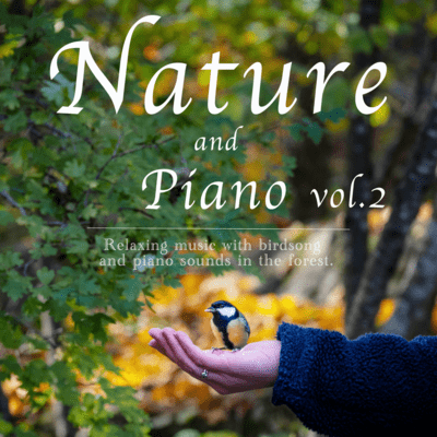 Nature and piano Relaxing music with birdsong and piano sounds in the forest vol.2 Front Cover