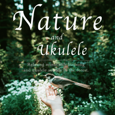 Nature and ukulele Relaxing music with birdsong and ukulele sounds in the forest Front Cover