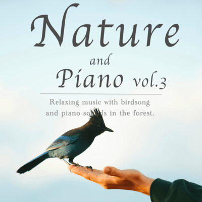 Nature and piano Relaxing music with birdsong and piano sounds in the forest vol.3 Front Cover