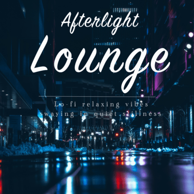 Afterlight Lounge - Lo-fi relaxing vibes swaying in quiet stillness Front Cover