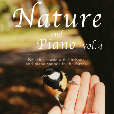 Nature and piano Relaxing music with birdsong and piano sounds in the forest vol.4 Front Cover