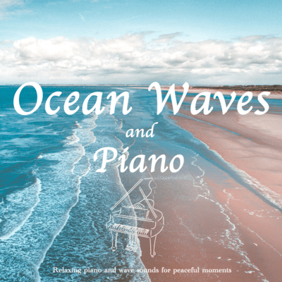 Ocean Waves and Piano -Relaxing piano and wave sounds for peaceful moments- Front Cover