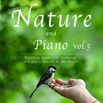 Nature and piano Relaxing music with birdsong and piano sounds in the forest vol.5 Front Cover