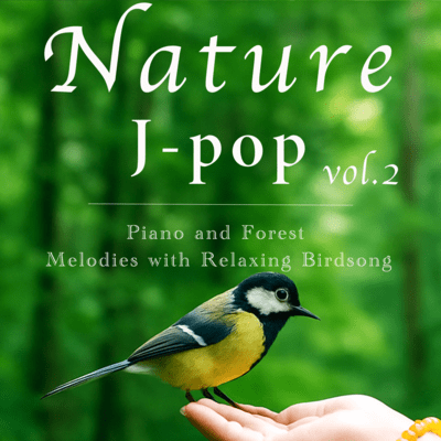 Nature J-pop -Piano and Forest Melodies with Relaxing Birdsong- vol.2 Front Cover