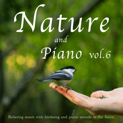 Nature and piano Relaxing music with birdsong and piano sounds in the forest vol.6 Front Cover