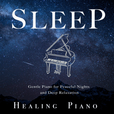 Sleep Healing Piano -Gentle Piano for Peaceful Nights and Deep Relaxation Front Cover