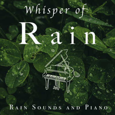 Whisper of Rain -Rain Sounds and Piano- Front Cover