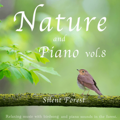Nature and piano Relaxing music with birdsong and piano sounds in the forest vol.8 Vol.8 - Silent Forest Front Cover