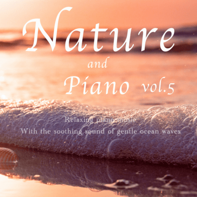 Relaxing piano music With the soothing sound of gentle ocean waves vol.5 Front Cover