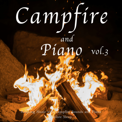 Nature and Piano Relaxing Music with Campfire and Piano vol.3 - Before Sleep Front Cover