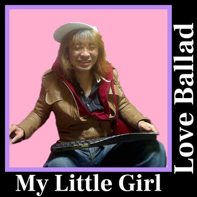 My Little Girl (feat. Love Ballad)のジャケット写真