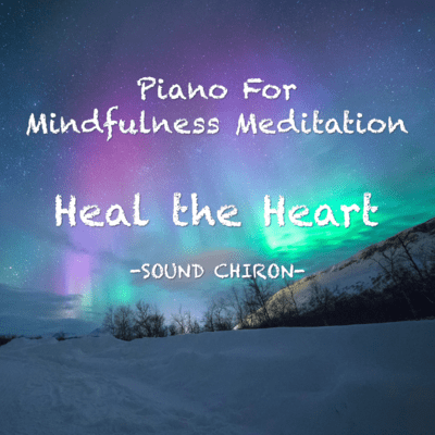 Piano for Mindfulness meditation Heal the Heart Front Cover