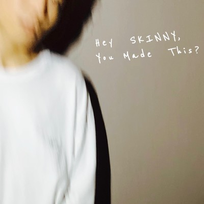 Hey SKINNY, You Made This? Front Cover