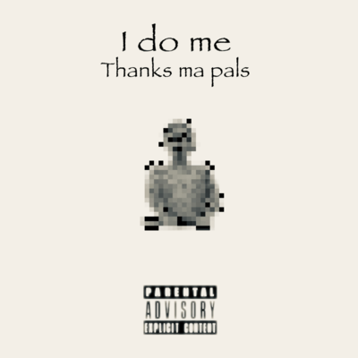 I do me ~Thanks ma pals~ Front Cover