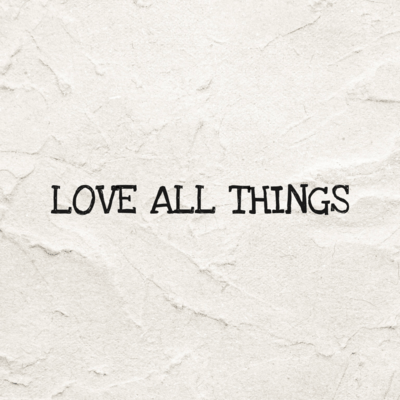 LOVE ALL THINGS Front Cover