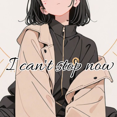 I can't stop now (feat. Miyamai Moca) Front Cover