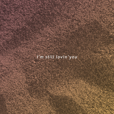 I'm still lovin' youのジャケット写真