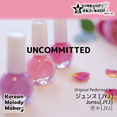 UNCOMMITTED~K-POP 40tone Polyphonic Melody & Music Box (Short Version) Front Cover