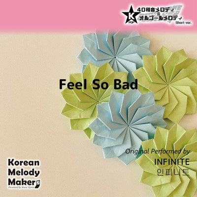 Feel So Bad~K-POP 40tone Polyphonic Melody & Music Box (Short Version) Front Cover