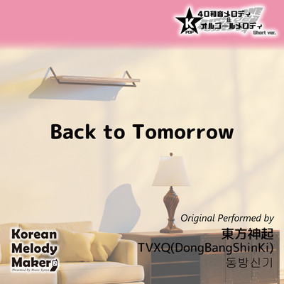 Back to Tomorrow~K-POP 40tone Polyphonic Melody & Music Box (Short Version) Front Cover