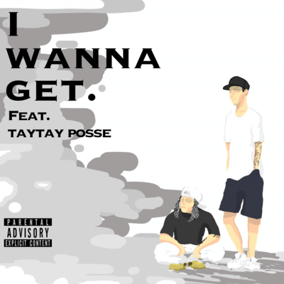 I WANNA GET (feat. TAYTAY POSSE)のジャケット写真