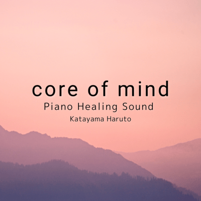 core of mind (Piano Healing Sound) Front Cover