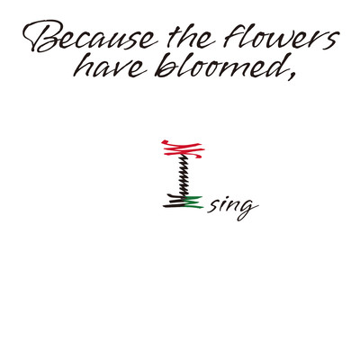 Because the flowers have bloomed Front Cover