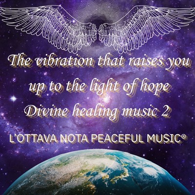The vibration that raises you up to the light of hope Divine healing music 2 Front Cover