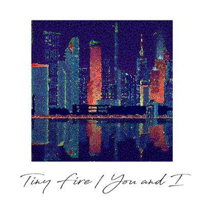 Tiny Fire / You and Iのジャケット写真