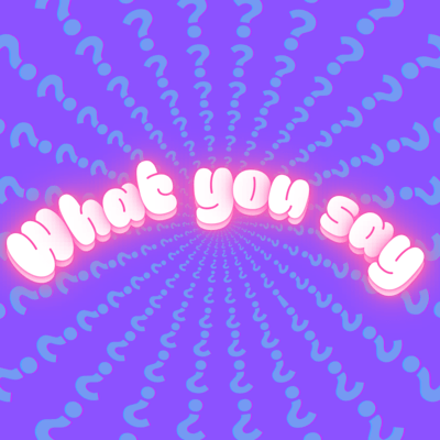 What you say? Front Cover