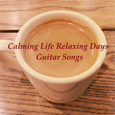 Calming Life Relaxing Days ~Guitar Songs~ Front Cover