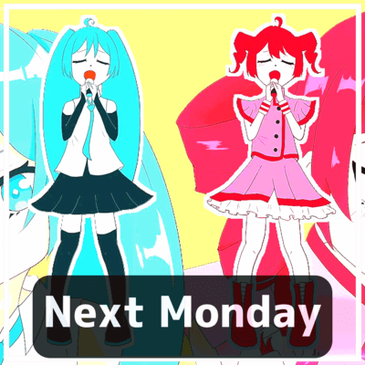 Next Monday (feat. HATSUNE MIKU & KASANE TETO) Front Cover