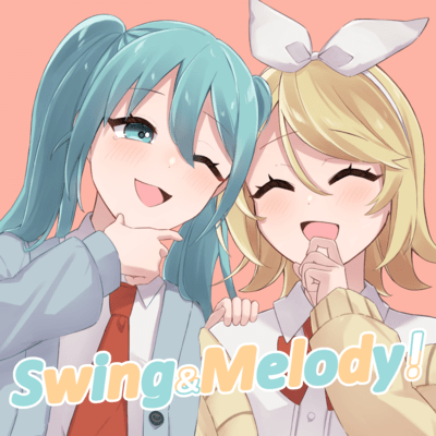 Swing&Melody! (feat. HATSUNE MIKU & KAGAMINE RIN) Front Cover