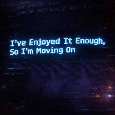 I’ve Enjoyed It Enough, So I’m Moving Onのジャケット写真