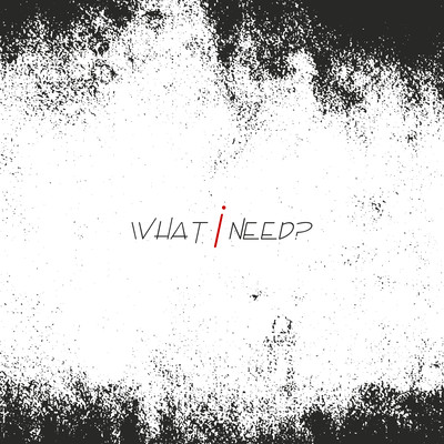 WHAT i NEED? Front Cover
