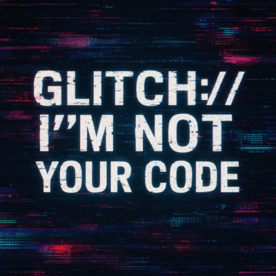 GLITCH://I'M NOT YOUR CODE Front Cover