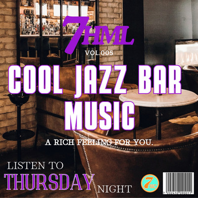 COOL JAZZ BAR MUSIC a rich feeling for you -LISTEN TO THURSDAY NIGHT- 7HML vol.005 Front Cover