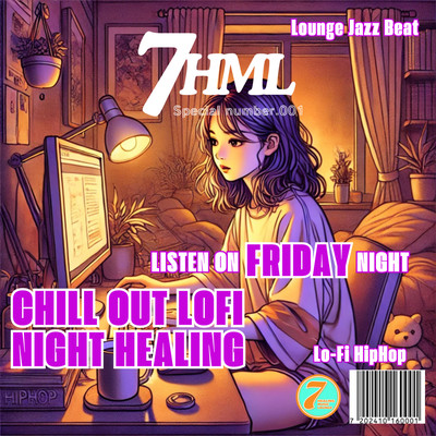CHILL OUT LOFI NIGHT HEALING Lounge jazz beat Lo-fi hiphop -LISTEN ON FRIDAY NIGHT- 7HML Special number.001 Front Cover