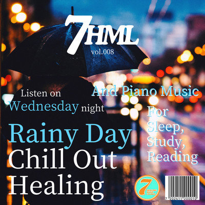 Rainy Day Chill Out Healing And Piano Music -Listen on Wednesday- For Sleep, Study, Reading 7HNL vol.008 Front Cover